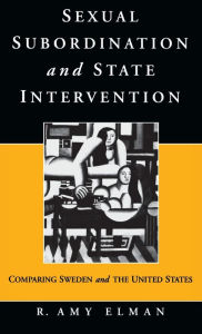 Title: Sexual Subordination and State Intervention: Comparing Sweden and the United States, Author: R. Amy Elman