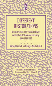 Title: Different Restorations: Reconstruction and <i>Wiederaufbau</i> in the United States and Germany: 1865-1945-1989, Author: Norbert Finzsch