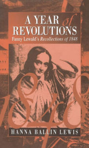 Title: A Year of Revolutions: Fanny Lewald's Recollections of 1848, Author: Hanna Ballin Lewis