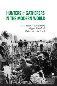 Title: Hunters and Gatherers in the Modern World: Conflict, Resistance, and Self-Determination / Edition 1, Author: Megan Biesele