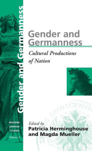 Title: Gender and Germanness: Cultural Productions of Nation, Author: Patricia Herminghouse