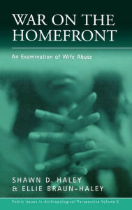 Title: War on the Homefront: An Examination of Wife Abuse / Edition 1, Author: Shawn D. Haley