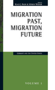 Title: Migration Past, Migration Future: Germany and the United States, Author: Klaus J. Bade