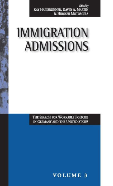 Immigration Admissions: The Search for Workable Policies in Germany and the United States / Edition 1