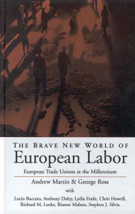 Title: The Brave New World of European Labor: European Trade Unions at the Millennium / Edition 1, Author: Andrew Martin