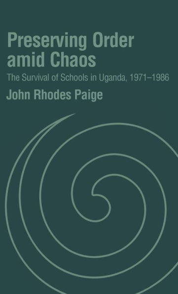 Preserving Order Amid Chaos: The Survival of Schools in Uganda, 1971-1986