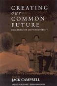 Title: Creating Our Common Future: Educating for Unity in Diversity, Author: Jack Campbell