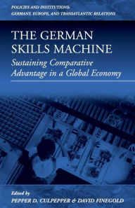 Title: The German Skills Machine: Sustaining Comparative Advantage in a Global Economy, Author: Pepper D. Culpepper