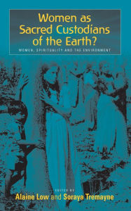 Title: Women as Sacred Custodians of the Earth?: Women, Spirituality and the Environment, Author: Alaine Low