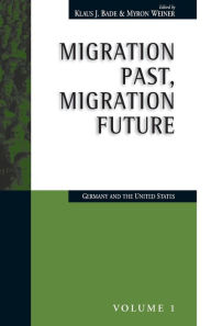 Title: Migration Past, Migration Future: Germany and the United States, Author: Klaus J. Bade
