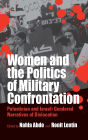 Women and the Politics of Military Confrontation: Palestinian and Israeli Gendered Narratives of Dislocation