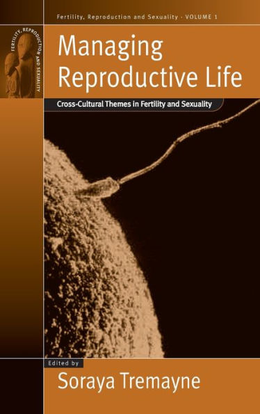 Managing Reproductive Life: Cross-Cultural Themes in Fertility and Sexuality / Edition 1