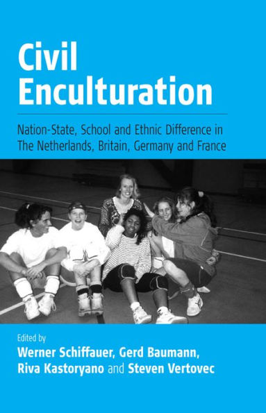Civil Enculturation: Nation-State, School and Ethnic Difference in The Netherlands, Britain, Germany, and France / Edition 1