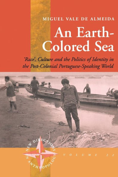 An Earth-colored Sea: 'Race', Culture and the Politics of Identity in the Post-Colonial Portuguese-Speaking World / Edition 1