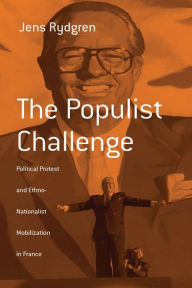 Title: The Populist Challenge: Political Protest and Ethno-Nationalist Mobilization in France / Edition 1, Author: Jens Rydgren