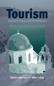 Title: Tourism: Between Place and Performance / Edition 1, Author: Simon Coleman