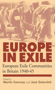 Title: Europe in Exile: European Exile Communities in Britain 1940-45 / Edition 1, Author: Martin Conway
