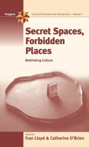 Title: Secret Spaces, Forbidden Places: Rethinking Culture / Edition 1, Author: Fran Lloyd