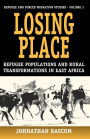 Losing Place: Refugee Populations and Rural Transformations in East Africa / Edition 1