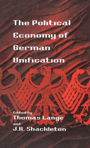 Title: The Political Economy of German Unification, Author: Thomas Lange