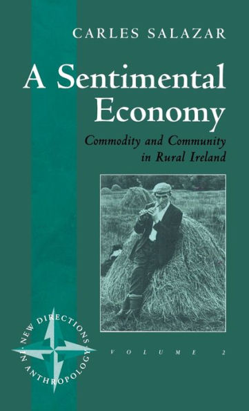 A Sentimental Economy: Commodity and Community in Rural Ireland / Edition 1