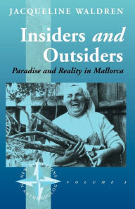 Title: Insiders and Outsiders: Paradise and Reality in Mallorca / Edition 1, Author: Jacqueline Waldren