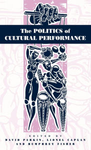 Title: The Politics of Cultural Performance / Edition 1, Author: David Parkin