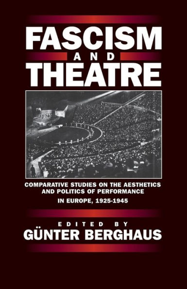 Fascism and Theatre: Comparative Studies on the Aesthetics and Politics of Performance in Europe, 1925-1945