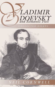 Title: Vladimir Odoevsky and Romantic Poetics: Collected Essays, Author: Neil Cornwell