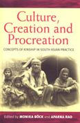 Title: Culture, Creation, and Procreation: Concepts of Kinship in South Asian Practice, Author: Monika B ck