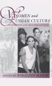 Title: Women and Russian Culture: Projections and Self-Perceptions, Author: Rosalind Marsh