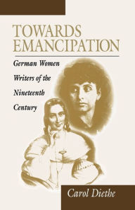 Title: Towards Emancipation: German Women Writers of the Nineteenth Century / Edition 1, Author: Carol Diethe