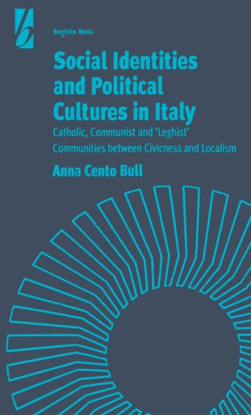 Social Identities and Political Cultures in Italy: Catholic, Communist, and 'Leghist' Communities between Civicness and Localism