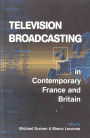 Television Broadcasting in Contemporary France and Britain / Edition 1