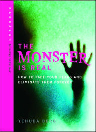 The Monster Is Real: How to Face Your Fears and Eliminate Them Forever