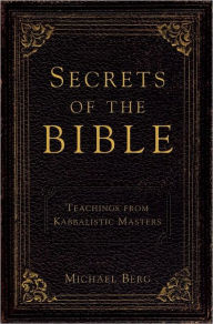 Secrets of the Bible: A Collection of Teachings from Kabbalistic Masters