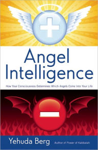Angel Intelligence: How Your Consciousness Determines Which Angels Come into Your Life