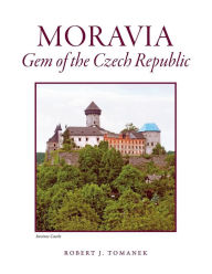 Title: Moravia: Gem of the Czech Republic, Author: Robert J Tomanek