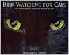 Bird Watching for Cats: An Entertainment Guide for Indoor Felines