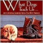 What Dogs Teach Us: Life's Lessons Learned from Our Best Friends