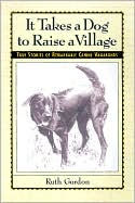 It Takes a Dog to Raise a Village: True Stories of Remarkable Canine Vagabonds