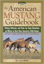 The American Mustang Guidebook: History, Behavior and State-by-State Directions on Where to Best View America's Wild Horses