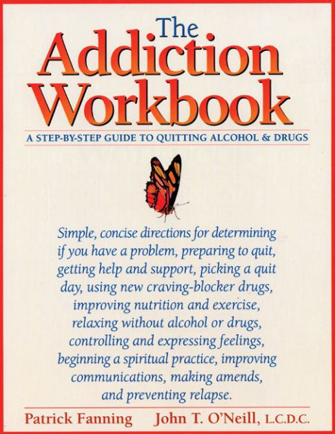 The Addiction Workbook A Step By Step Guide For Quitting Alcohol And Drugs By Patrick Fanning Paperback Barnes Noble