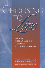 Title: Choosing to Live: How to Defeat Suicide Through Congnitive Therapy, Author: Thomas E. Ellis