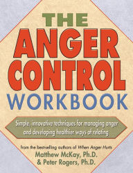Title: The Anger Control Workbook: Simple, Innovative Techniques for Managing Anger, Author: Matthew McKay PhD