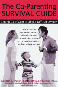 Title: The Co-Parenting Survival Guide: Letting Go of Conflict After a Difficult Divorce, Author: Elizabeth Thayer