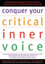 Conquer Your Critical Inner Voice: A Revolutionary Program to Counter Negative Thoughts and Live Free from Imagined Limitations