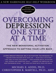 Title: Overcoming Depression One Step at a Time: The New Behavioral Activation Approach to Getting Your Life Back, Author: Michael Addis