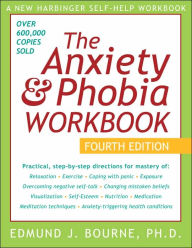 The Anxiety and Phobia Workbook / Edition 4