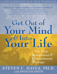 Title: Get Out of Your Mind and Into Your Life: The New Acceptance and Commitment Therapy, Author: Steven C. Hayes PhD